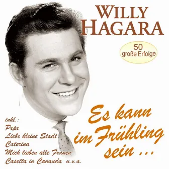 Es kann im Frühling sein… - 50 große Erfolge by Willy Hagara