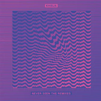 Never Seen the Remixes by Khidja