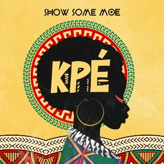 Kpé by SHOW SOME MOE