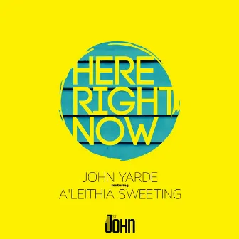 Here Right Now (feat. A'leithia Sweeting) by John Yarde