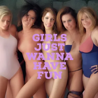 Girls Just Wanna Have Fun by Louie 3