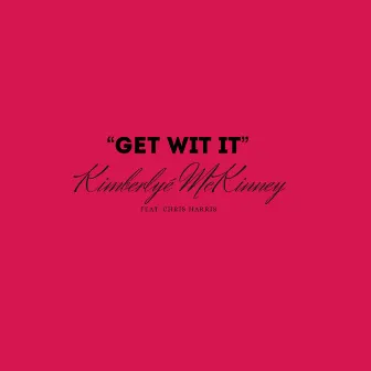 Get Wit It by Kimberlye' McKinney