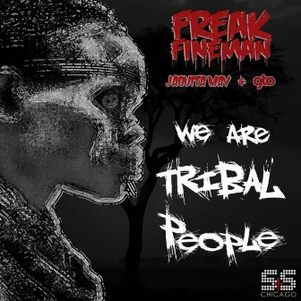 We Are Tribal People by Freak Fineman