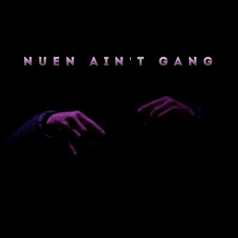 Nuen Ain't Gang by 