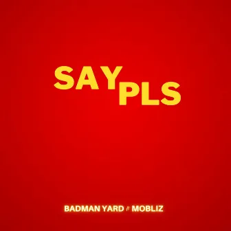 Say Pls by Bad Man Yard