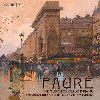 Fauré: The Music for Cello & Piano by Andreas Brantelid