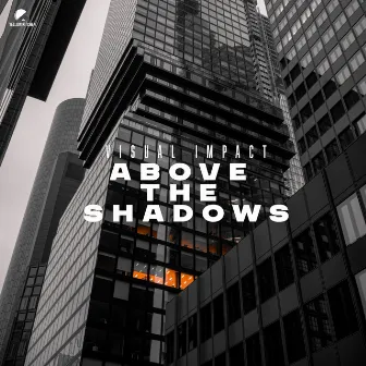 Above The Shadows by Visual Impact