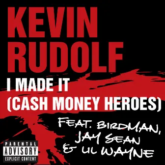 I Made It (Cash Money Heroes) [Explicit Version] by Kevin Rudolf