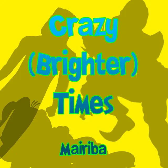 Crazy (Brighter) Times