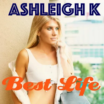 Best Life by Ashleigh K