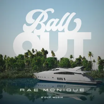 Ball Out by Rae Monique