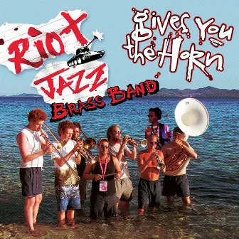 Gives You the Horn by Riot Jazz Brass Band