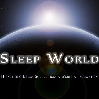 Sleep World - Hypnotising Dream Sounds from a World of Relaxation, to Help You Sleep, Relax and for Deep Focus Meditation by Bedtime Collective