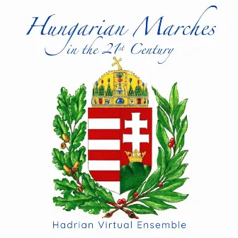 Hungarian Marches In The 21st Century by Hadrian Virtual Ensemble