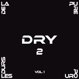 De la pure pour les durs 2, Vol. 1 by Dry