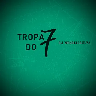 Tropa do 7 by Dj WendellSiilva