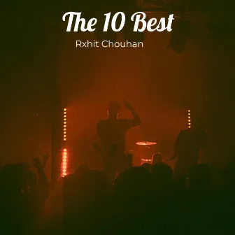 The 10 Best by Rxhit Chouhan