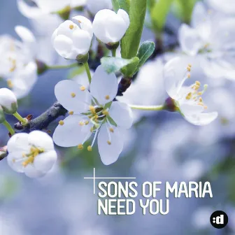 Need You by Sons Of Maria