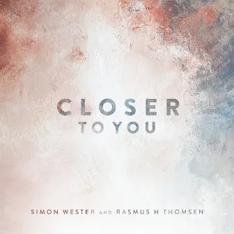 Closer To You by Rasmus H Thomsen