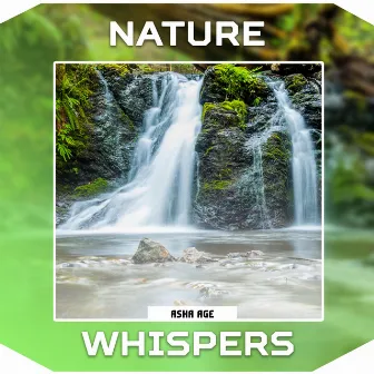 Nature Whispers by Asha Age