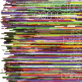 It's Hard To Be A Baby by Electric Company