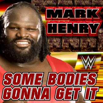 WWE: Some Bodies Gonna Get It (Mark Henry) by WWE