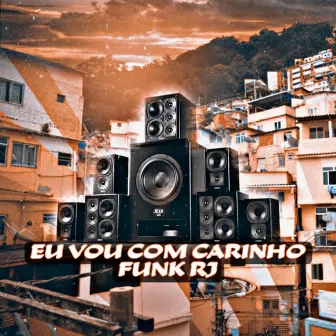 Eu Vou Com Carinho Funk RJ by LC DAS CASINHAS