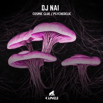 Cosmic Glue / Psychedelic by DJ Nai