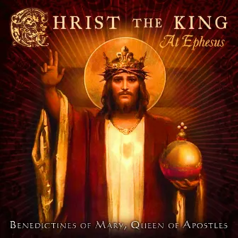 Christ the King at Ephesus by Benedictines of Mary, Queen of Apostles