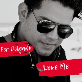 Love Me by Fer Delgado