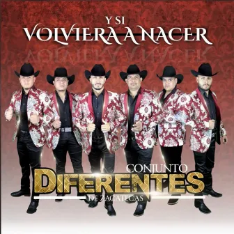 Y Si Volviera a Nacer by Conjunto Diferentes De Zacatecas