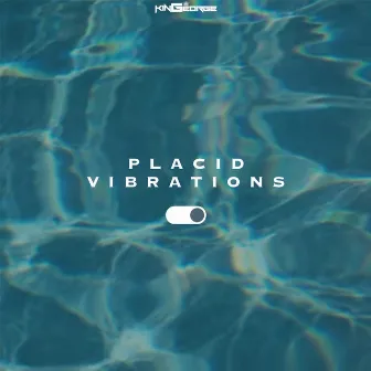 Placid Vibrations by Kingeorge