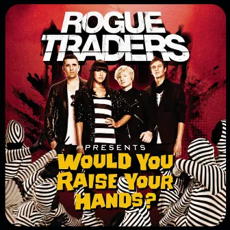 Would You Raise Your Hands? by Rogue Traders