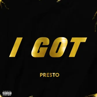 I Got by Presto