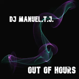 Out Of Hours by DJ Manuel.T.J.