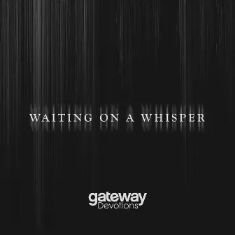 Waiting On A Whisper by Gateway Devotions