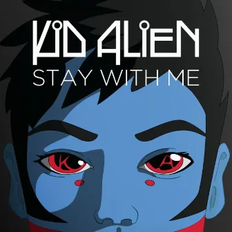 Stay With Me by Kid Alien