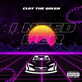 I Need Her by Clay The Golem