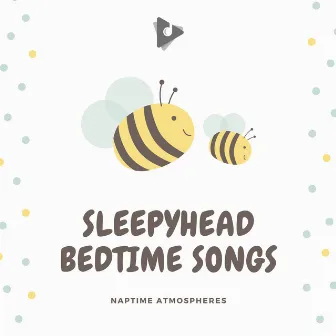 Sleepyhead Bedtime Songs by Naptime Atmospheres