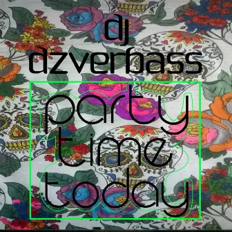 Party Time Today by DJ Dzverbass