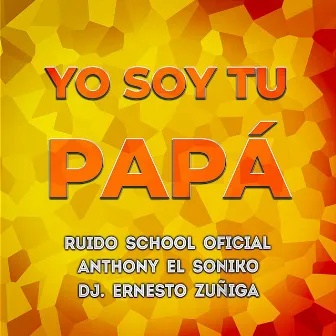 Yo Soy Tu Papa by Dj. Ernesto Zuñiga