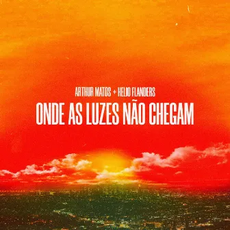 Onde as Luzes Não Chegam by Arthur Matos