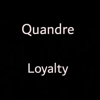 Loyalty by Quandre