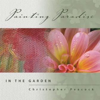 Painting Paradise: In the Garden by Christopher Peacock