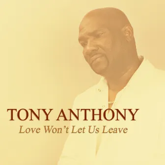 Love Won't Let Us Leave by Tony Anthony