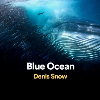 Blue Ocean (Extended Version) by Denis Snow