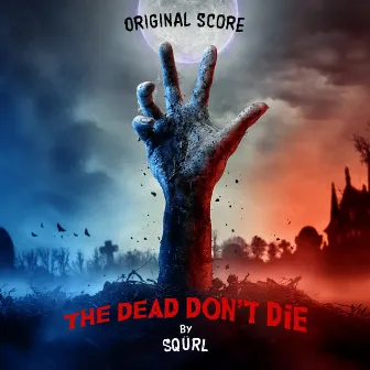 The Dead Don't Die (Original Score) by SQÜRL