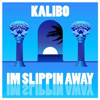 I'm Slippin' Away by Kalibo