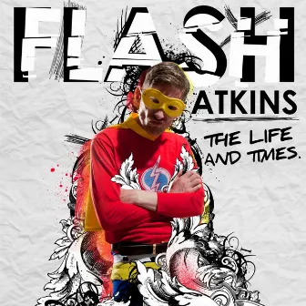 The Life & Times by Flash Atkins