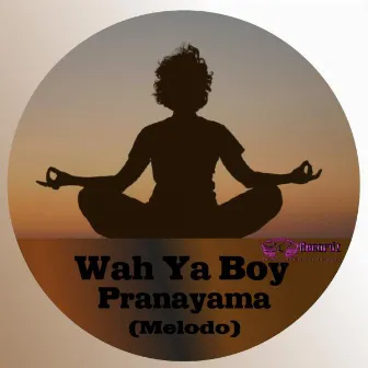 Pranayama (Melodo) by Wah Ya Boy